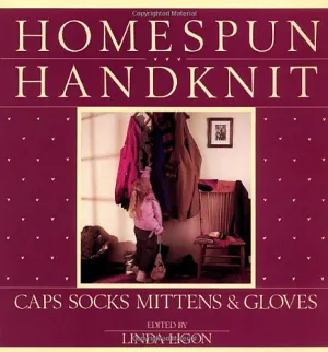 Homespun, Handknit: Caps, Socks, Mittens & Gloves